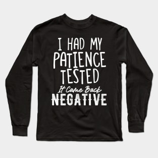 I had my patience tested. Long Sleeve T-Shirt